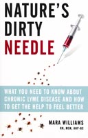 Nature's Dirty Needle; What You Need to Know about Chronic Lyme Disease and How to Get Help to Feel Better
